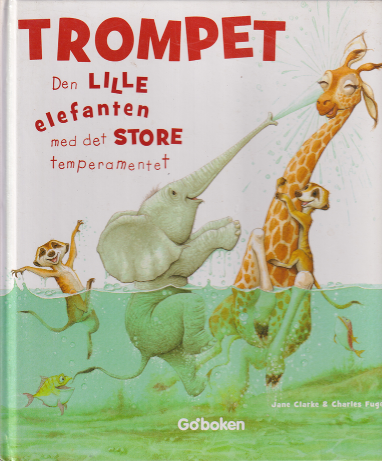Jane Clarke: Trompet – Den lille elefanten med det store temperamentet. Bok.