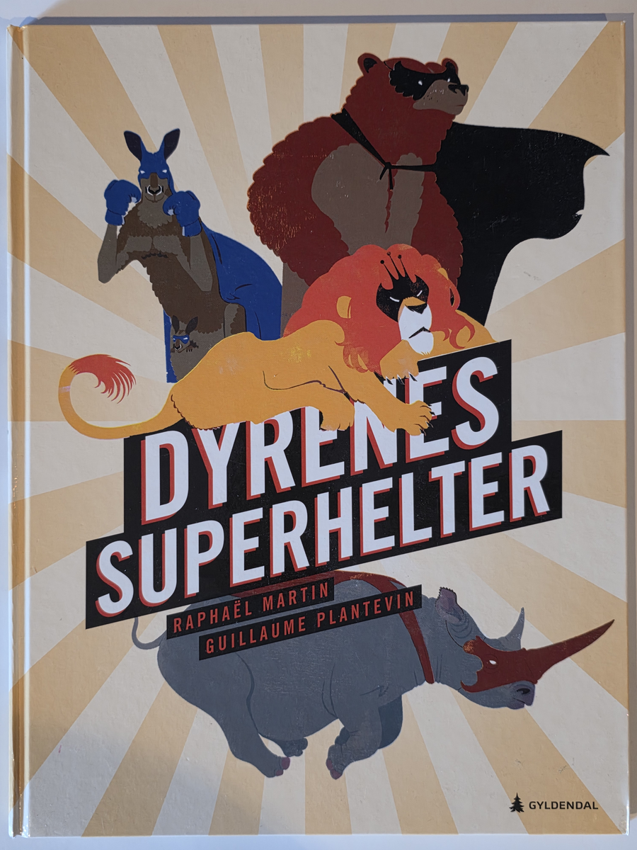 Raphaël Martin og Guillaume Plantevin. Dyrenes superhelter. Bok.