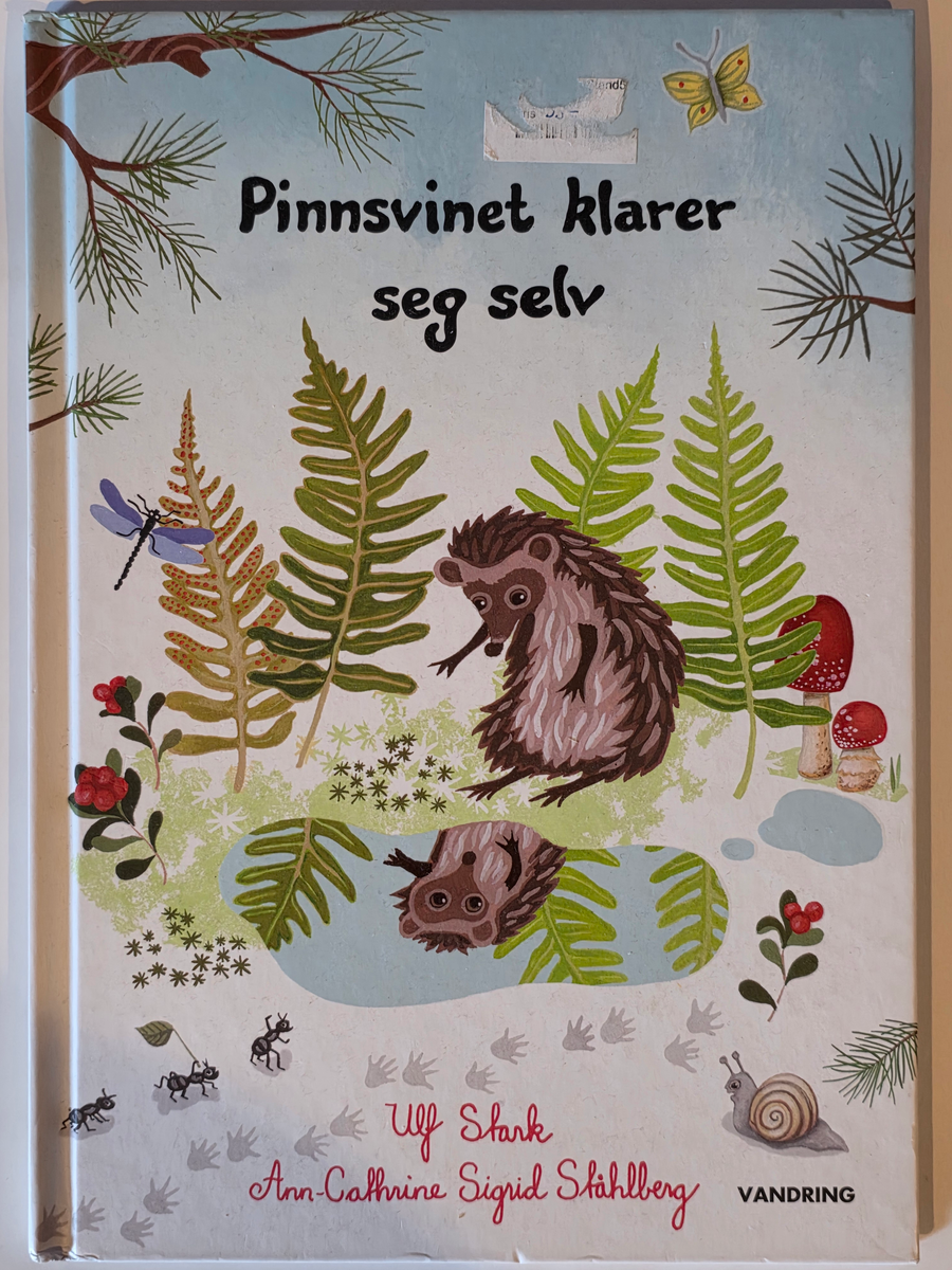 Ulf Stark og Ann-Cathrine Sigrid Ståhlberg. Pinnsvinet klarer seg selv. Bok.