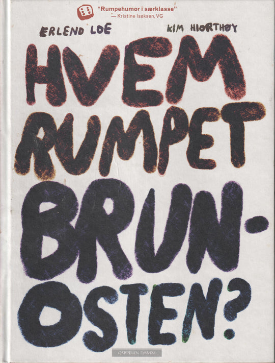 Erlend Loe og Kim Hiorthøy. 1996. Hvem rumpet brunosten?. Bok.
