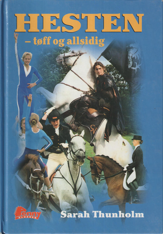 Sarah Thunholm. 2005. Hesten – tøff og allsidig. Bok.