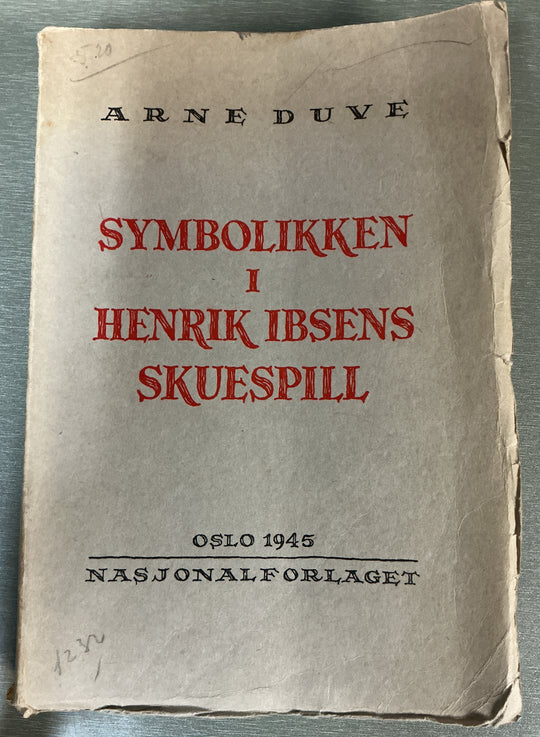 Arne Duve. 1945. Symbolikken i Henrik Ibsens skuespill. Bok.
