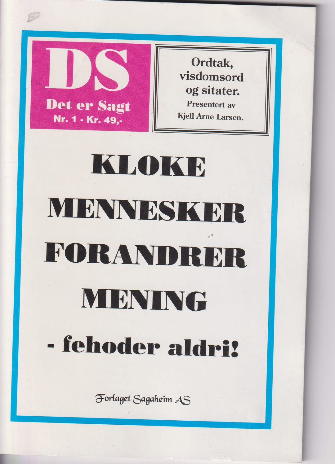 Kjell Arne Larsen. Kloke mennesker forandrer mening – fehoder aldri! Bok.
