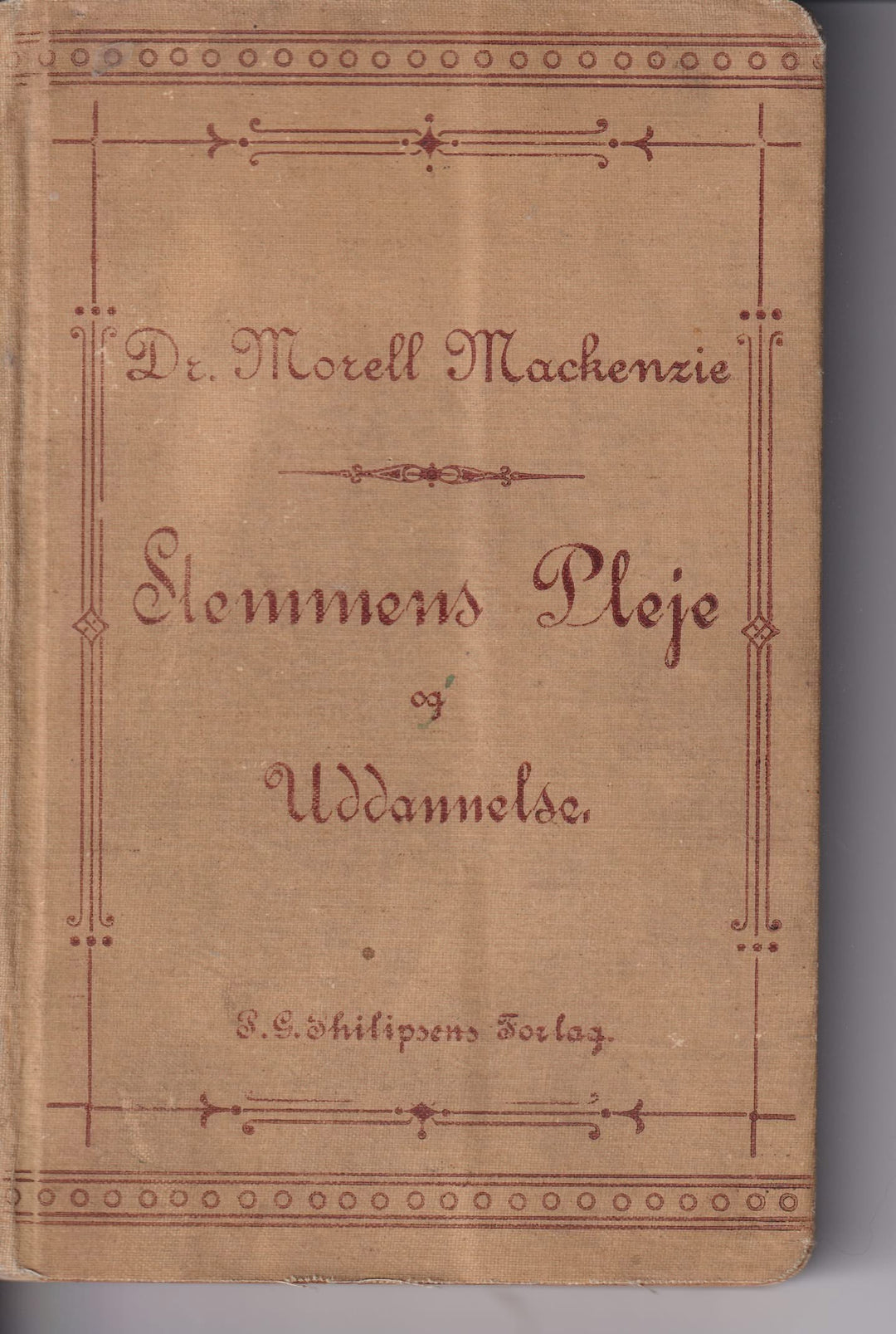 Dr. Morell Mackenzie. Stemmens Pleje og Uddannelse. Bok.