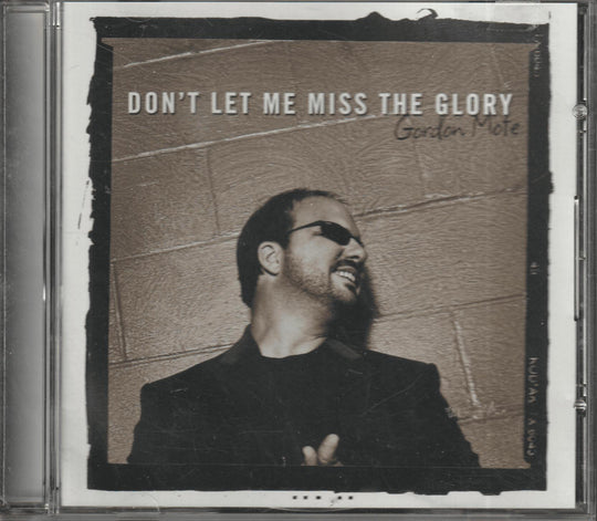 Gordon Mote - Don't Let Me Miss The Glory (2007)