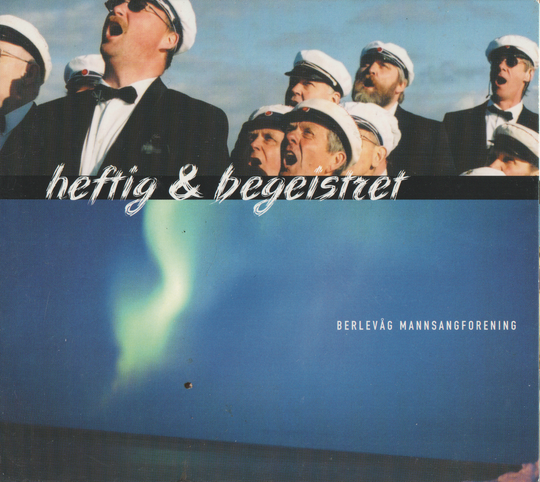 Berlevåg Mannsangforening – Heftig & begeistret. 2001. CD i sleeve.