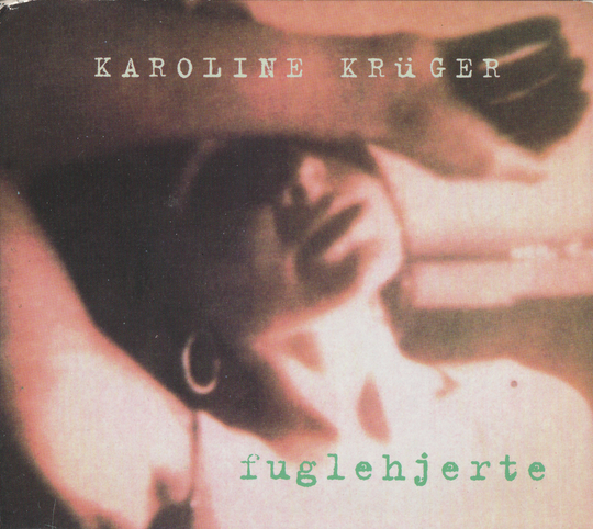 Karoline Krüger – Fuglehjerte. 1995. CD i sleeve.