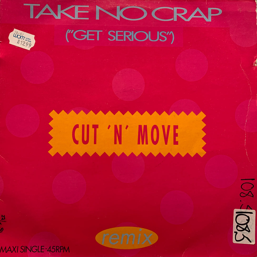 Cut 'N' Move – Take No Crap ("Get Serious") Remix. 1991. 12" maxisingel.