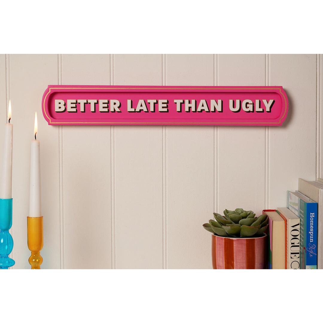 Signography Wall Sign - Better Late Than Ugly