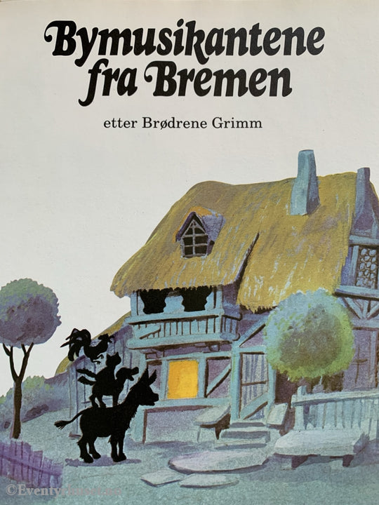 Grimm. 1984. Bymusikantene Fra Bremen. Eventyrbok