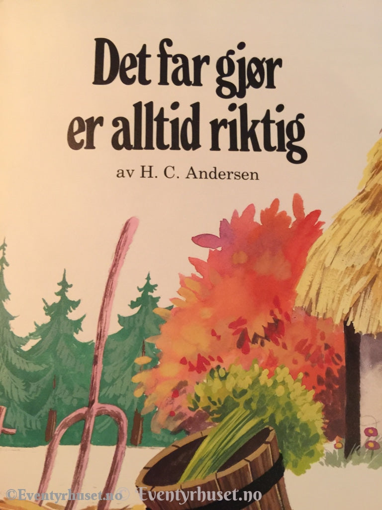 H. C. Andersen. 1983. Det Far Gjør Er Alltid Riktig. Eventyrbok
