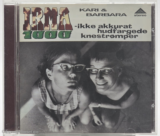 Irma 1000 - Kari & Barbara: -ikke akkurat hudfargede knestrømper. 1995 . Musikk-CD.