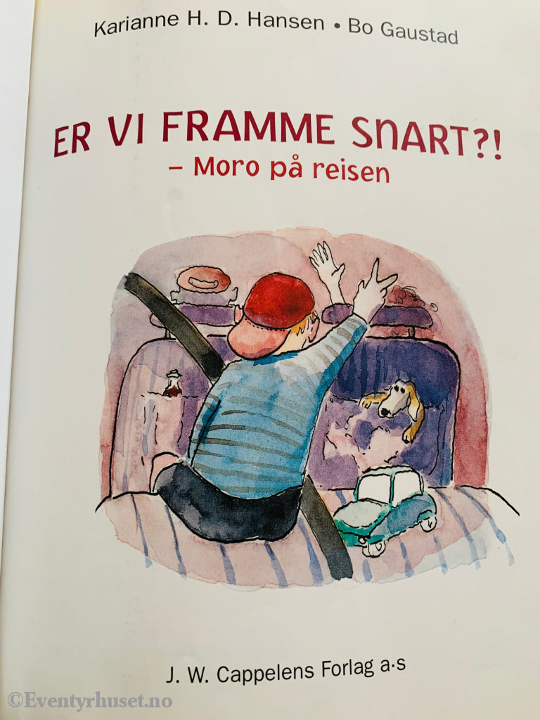 Karianne H. D. Hansen & Bo Gaustad. Er Vi Framme Snart? - Moro På Reisen. 2000. Fortelling