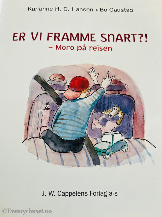 Karianne H. D. Hansen & Bo Gaustad. Er Vi Framme Snart? Moro På Reisen. Fortelling