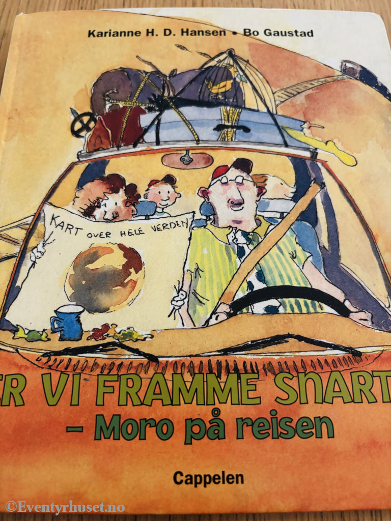 Karianne H. D. Hansen og Bo Gaustad. Er vi framme snart: Moro på reisen