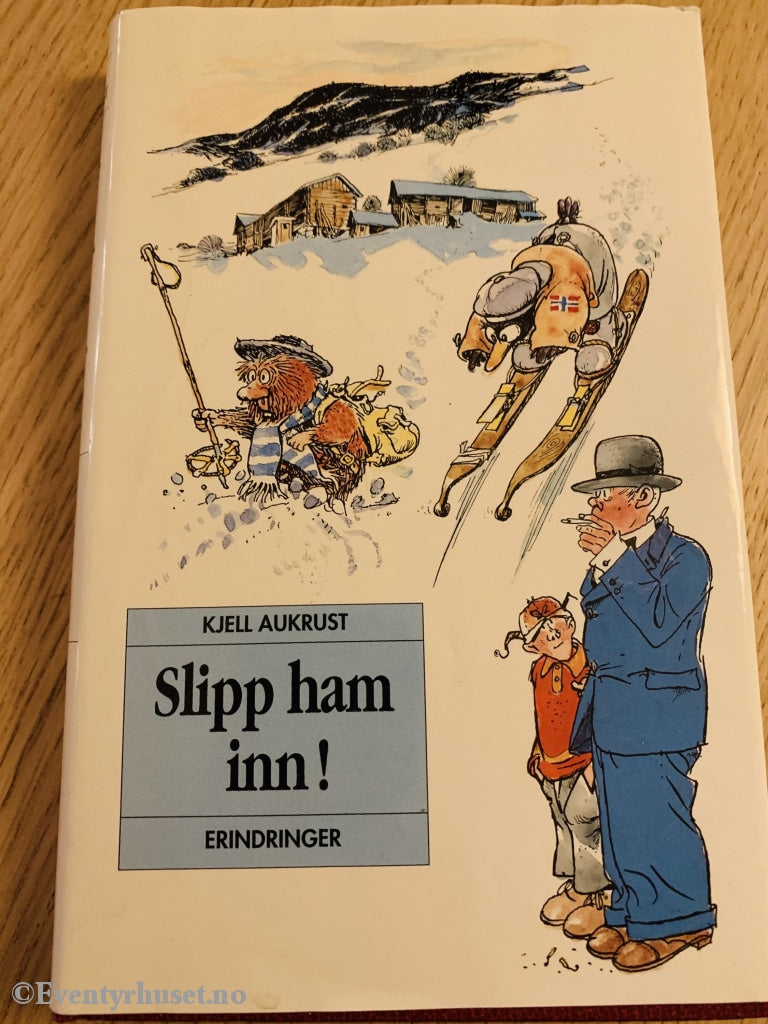 Kjell Aukrust. 1979/90. Slipp Ham Inn! Erindringer. Fortelling