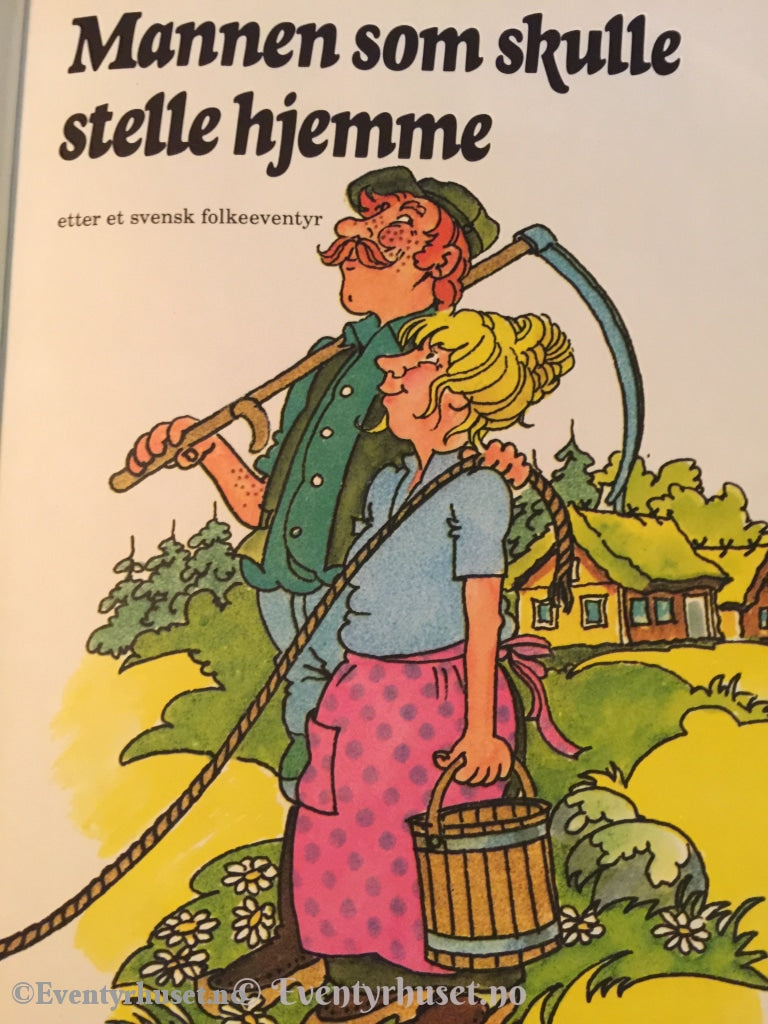 Mannen Som Skulle Stelle Hjemme Etter Et Svensk Folkeeventyr. Eventyrbok