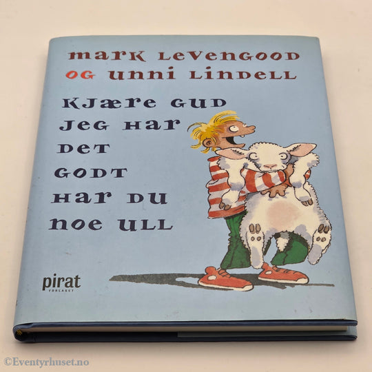Mark Levengood & Unni Lindell, 2005, Kjære Gud jeg har det godt har du noe ull. Bok.