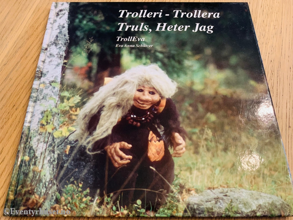 Signert Av Forfatteren! Trolleri - Trollera Truls Heter Jag. Trolleva Eva Anna Schützer. Fortelling