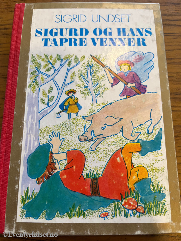 Sigrid Undset. Sigurd og Hans Tapre Venner. Bok.