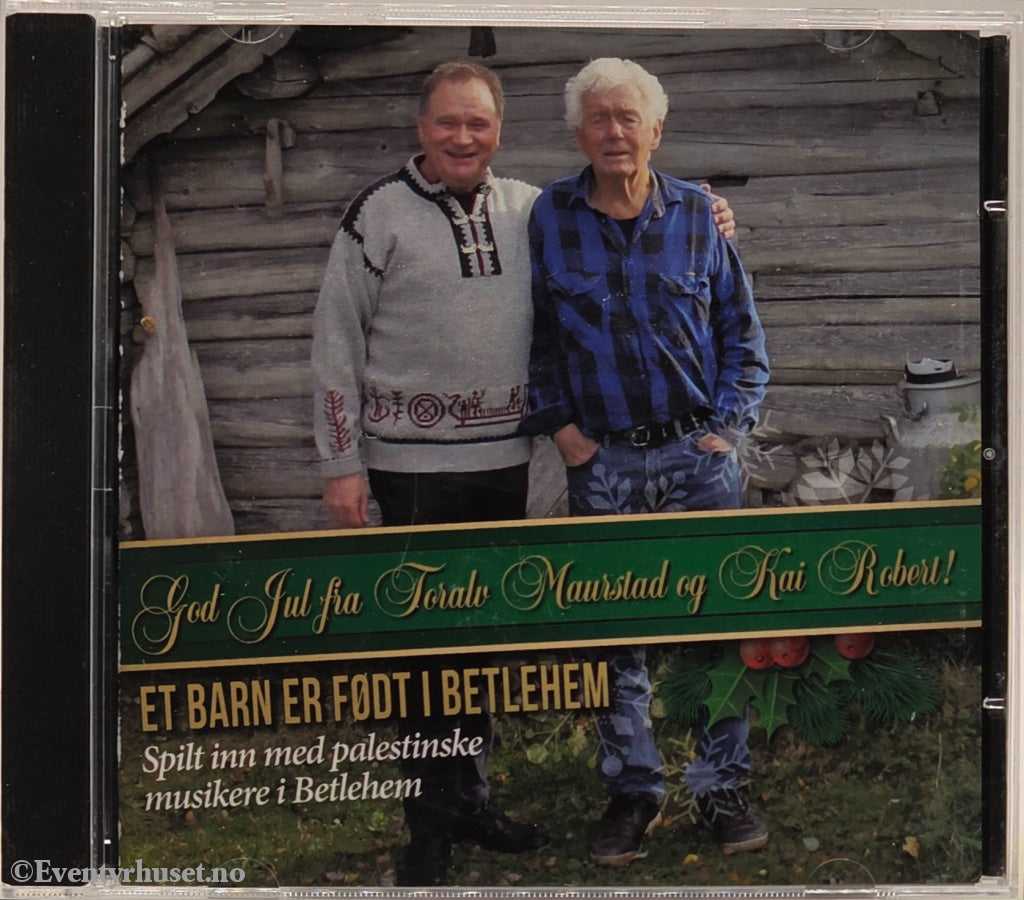 Toralv Maurstad og Kai Robert - Et barn er født i Betlehem (2009). Musikk-CD.