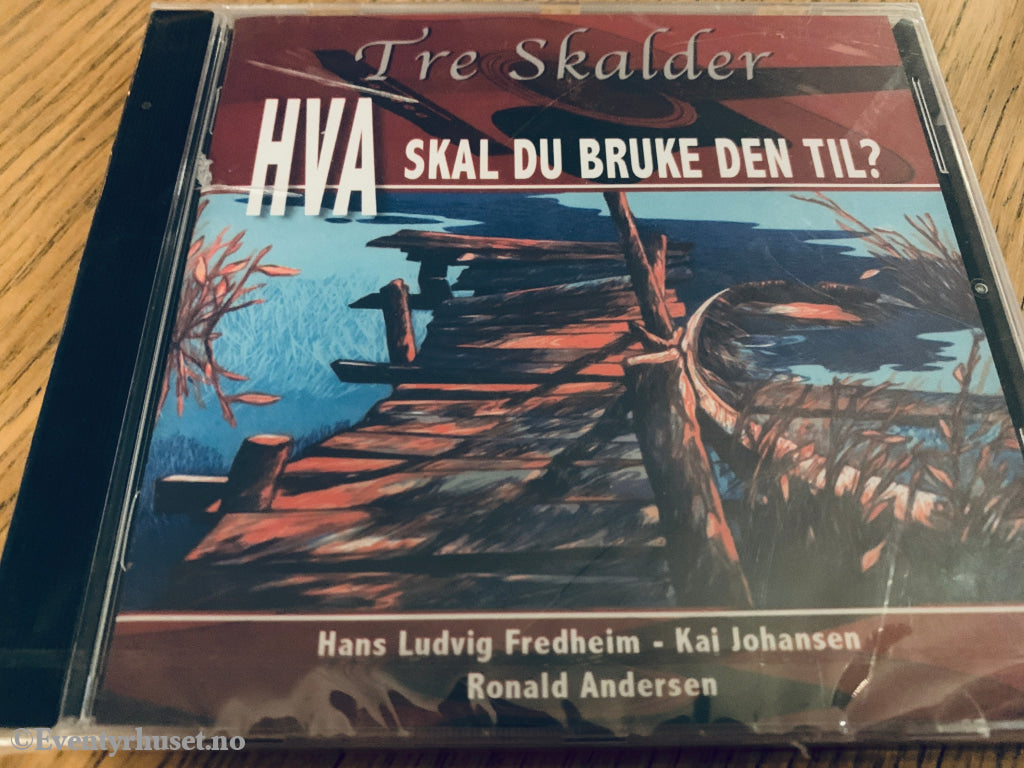 Tre Skalder – Hva skal du bruke den til?. 2000. CD.